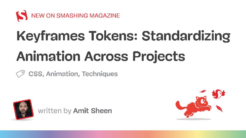 Keyframes Tokens: Standardizing Animation Across Projects — Smashing Magazine
