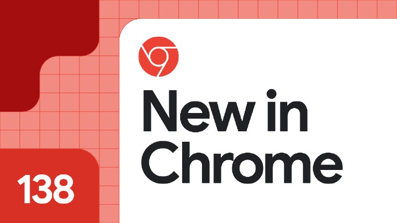 New in Chrome 138 &nbsp;|&nbsp; Blog &nbsp;|&nbsp; Chrome for Developers
