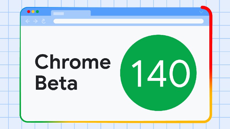 Chrome 140 Beta 版  |  Blog  |  Chrome for Developers