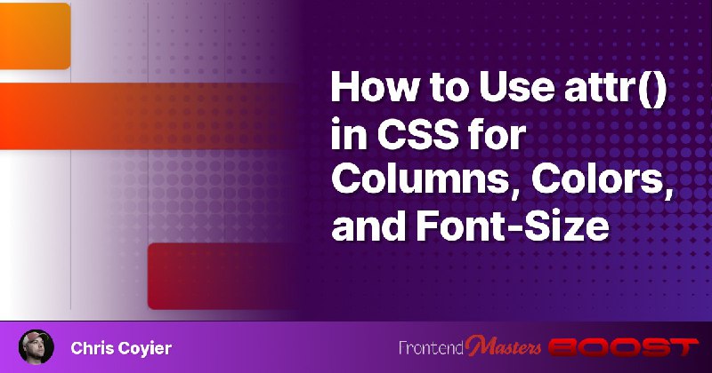 How to Use attr() in CSS for Columns, Colors, and Font-Size