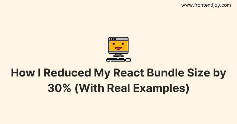 ✨ How I Reduced My React Bundle Size by 30% (With Real Examples)