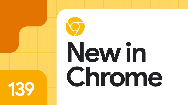 New in Chrome 139  |  Blog  |  Chrome for Developers