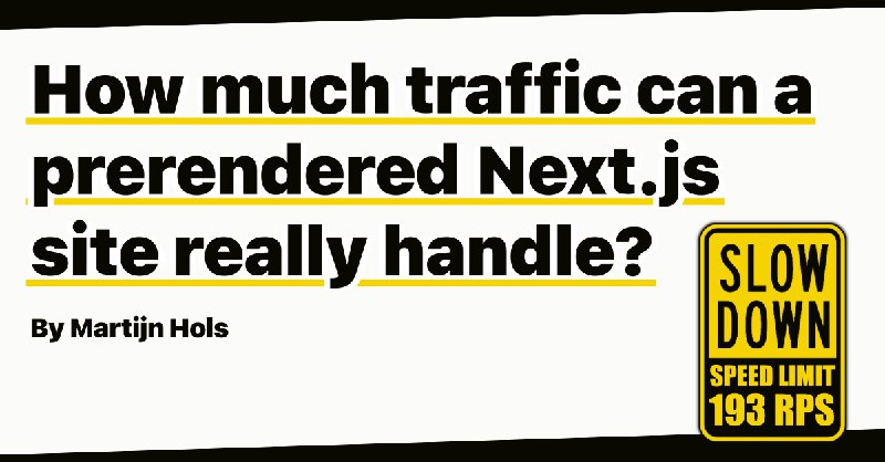 How much traffic can a pre-rendered Next.js site really handle? by Martijn Hols