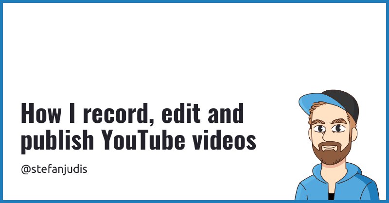 How I record, edit and publish YouTube videos