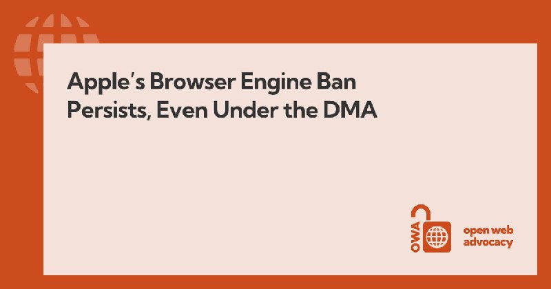 Apple's Browser Engine Ban Persists, Even Under the DMA - Open Web Advocacy