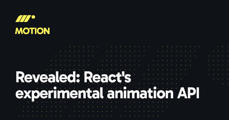 Revealed: React's experimental animations API - Motion Blog