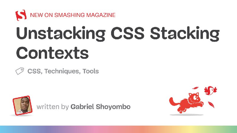 Unstacking CSS Stacking Contexts — Smashing Magazine