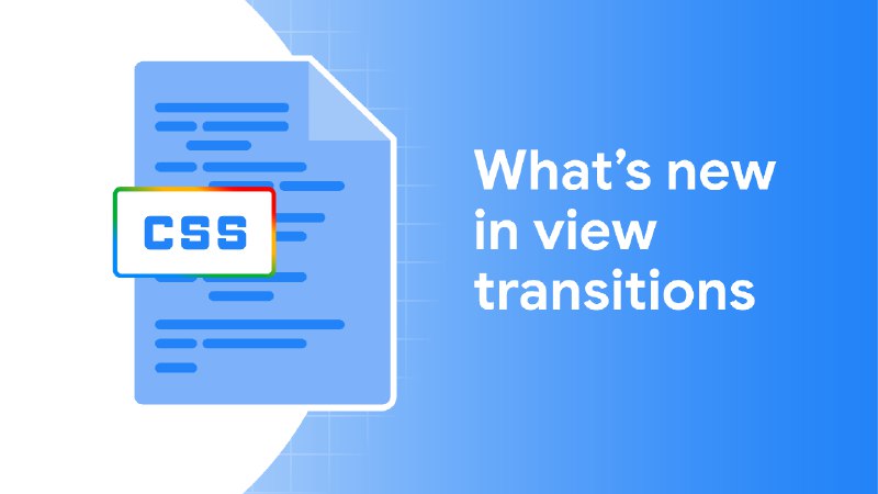 What's new in view transitions (2025 update)  |  Blog  |  Chrome for Developers