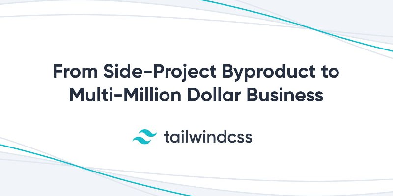 Tailwind CSS: From Side-Project Byproduct to Multi-Million Dollar Business