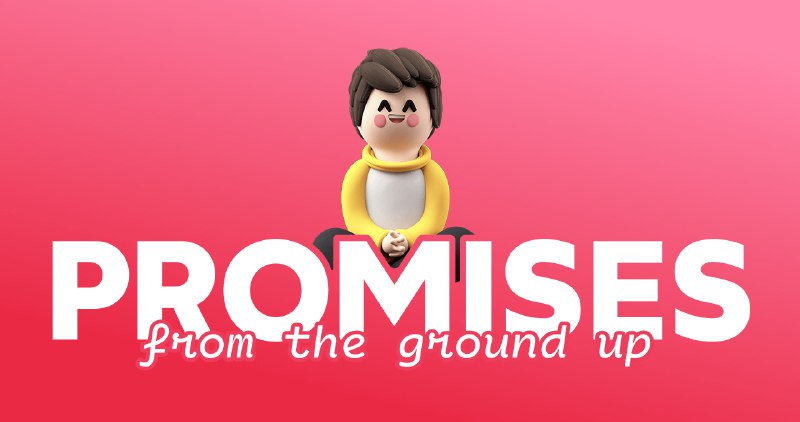 Promises From The Ground Up • Josh W. Comeau