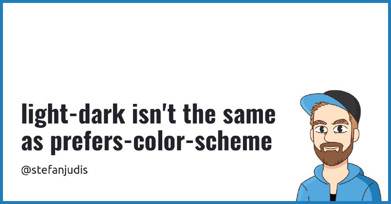 light-dark isn't the same as prefers-color-scheme