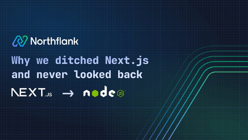 Why we ditched Next.js and never looked back | Blog — Northflank